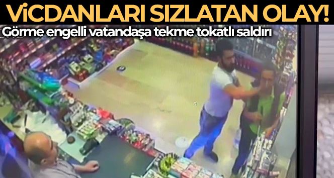 Ataşehir’de görme engelli vatandaşa bakkalda tekme tokatlı saldırı