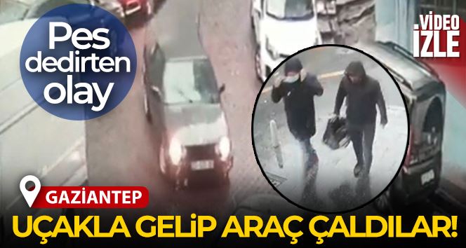 Gaziantep’ten uçakla gelip araç çaldılar