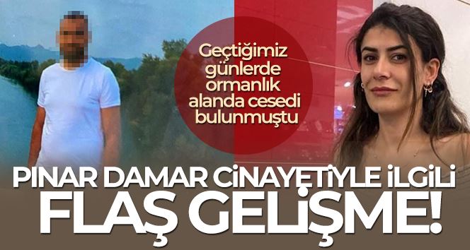 Pınar Damar’ın katil zanlısı kuzeninin eşi çıktı, cinayeti itiraf etti