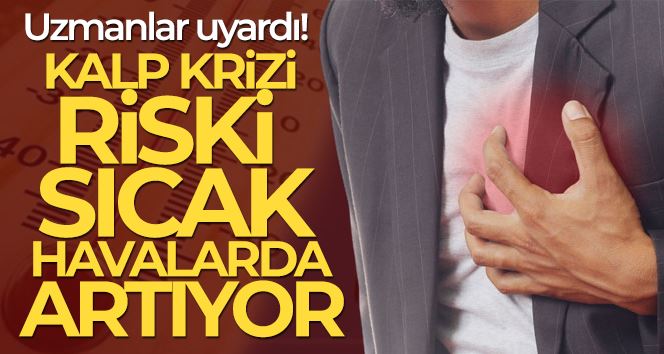 Kavurucu sıcaklara dikkat: “Kalp krizi riski sıcak havalarda artıyor”