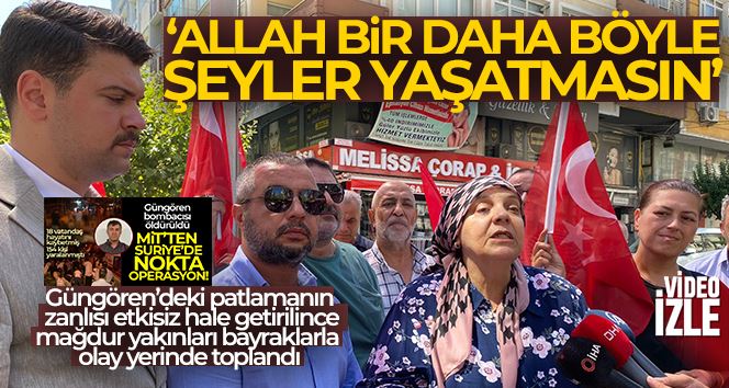 Güngören’deki patlamanın zanlısı etkisiz hale getirilince, mağdur yakınları bayraklarla olay yerinde toplandı