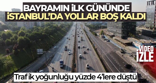 İstanbul’da Kurban Bayramı’nın ilk gününde yollar boş kaldı