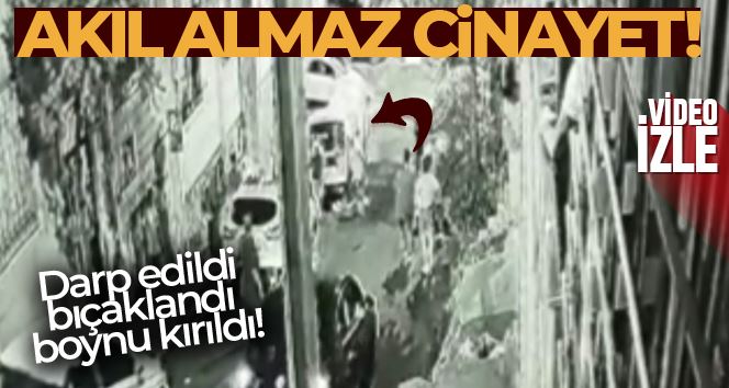 İstanbul’da akıl almaz cinayet kamerada: Arabaya çarpıp boynu kırıldı, yerde bıçaklandı