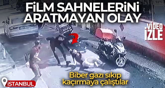 İstanbul’da film sahnelerini aratmayan olay kamerada: Biber gazı sıkıp kaçırmaya çalıştılar