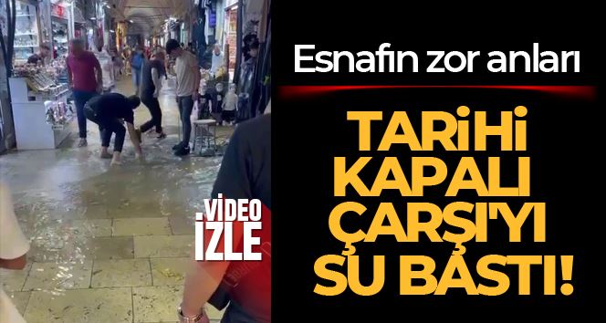 Tarihi Kapalı Çarşı’yı su bastı, esnaf zor anlar yaşadı