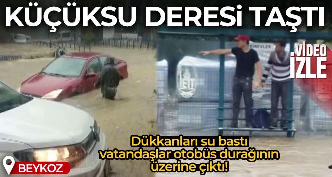 Beykoz’da Küçüksu Deresi taştı, dükkanlar su altında kaldı