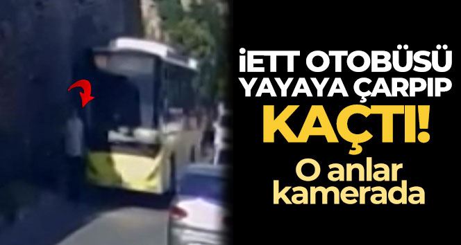 Fatih’te İETT otobüsünün yayaya çarpıp kaçtığı anlar kamerada