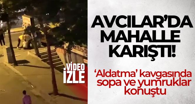 Avcılar’da ‘aldatma’  kavgasında sopa ve yumruklar konuştu o anlar kameraya yansıdı