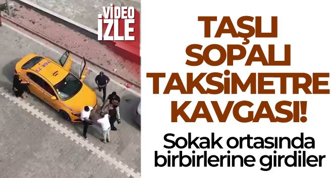 Esenyurt’ta sopalı, taşlı taksimetre kavgası