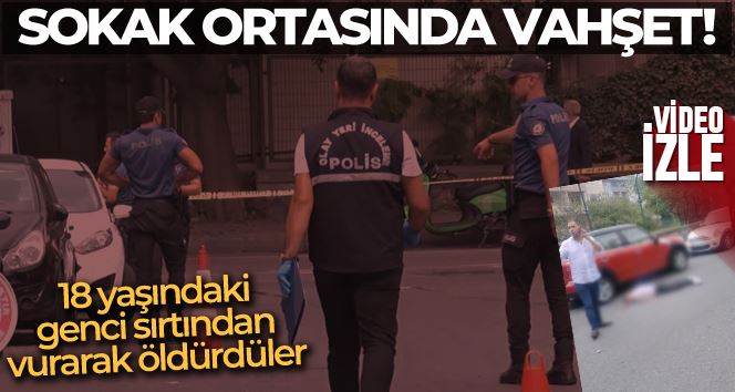 İstanbul’da sokak ortasında cinayet: 18 yaşındaki genci sırtından vurup öldürdü