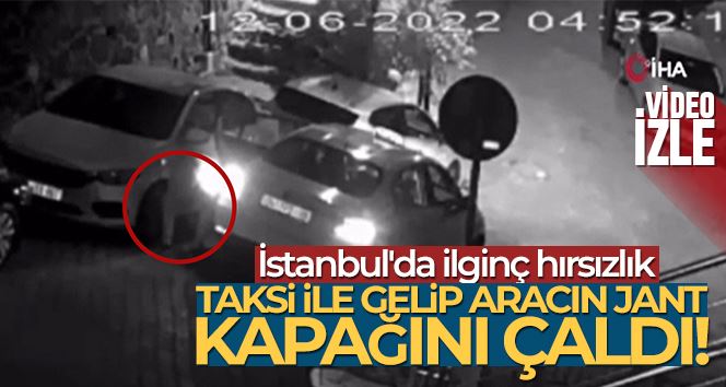 İstanbul’da ilginç hırsızlık kamerada: Taksi ile gelip aracın jant kapağı çaldı