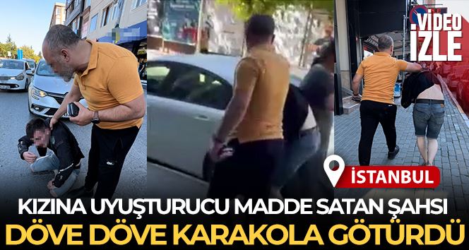 Kızına uyuşturucu madde satan şahsı döverek karakola götürdü