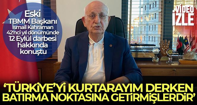 Eski TBMM Başkanı İsmail Kahraman: “Türkiye’yi kurtarayım derken, batırma noktasına getirmişlerdir”