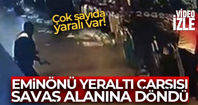 Eminönü yeraltı çarşısı savaş alanına döndü: 7 kişinin yaralandığı çatışma anı kameraya yansıdı