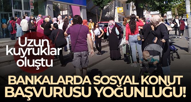 Bankalarda Sosyal Konut Projesi için başvuru yoğunluğu