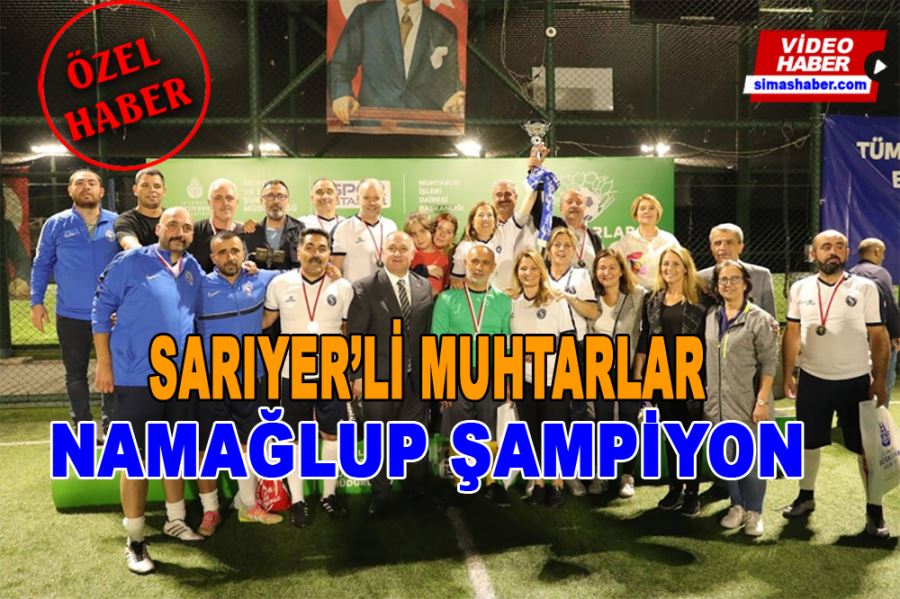 Sarıyerli Muhtarlar Namağlup İstanbul Şampiyonu