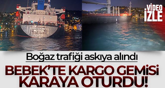 Bebek’te kargo gemisi sahile 40 metre kala karaya oturdu