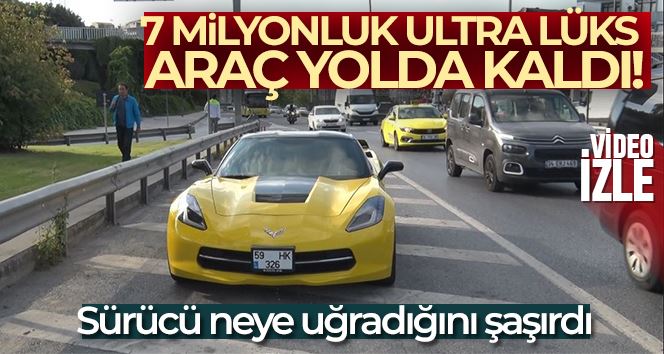 İstanbul’da 7 milyon liralık ultra lüks otomobil yolda kaldı