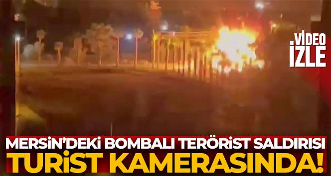   Mersin’deki bombalı terörist saldırısı turist kamerasında