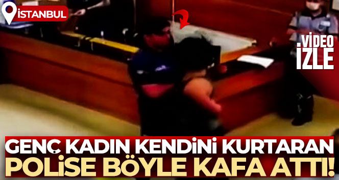 İstanbul’da polisin kurtardığı kadın, polise kafa attı