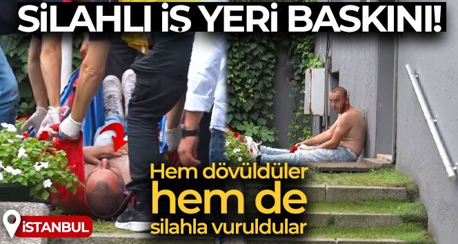 Beşiktaş’ta silahlı iş yeri baskını: Hem dövüldüler hem de silahla vuruldular