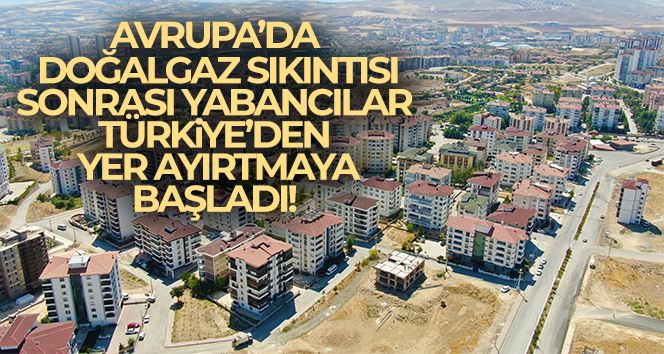 Avrupa’da doğalgaz sıkıntısı sonrası yabancılar Türkiye’den yer ayırtmaya başladı