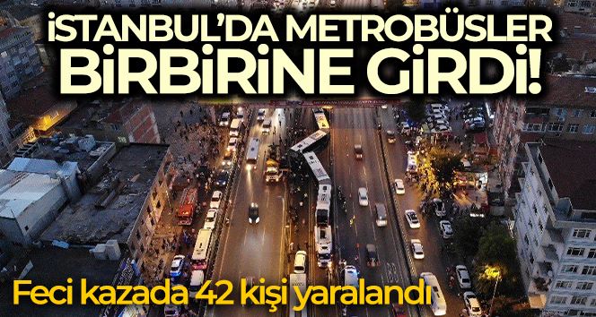 Avcılar’da metrobüsler kafa kafaya çarpıştı: 42 yaralı