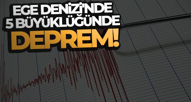 Ege’de 5 büyüklüğünde deprem