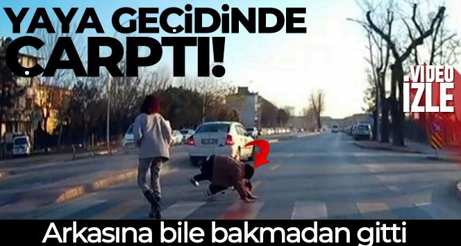 Yaya geçidinde çarptı, arkasına bile bakmadı