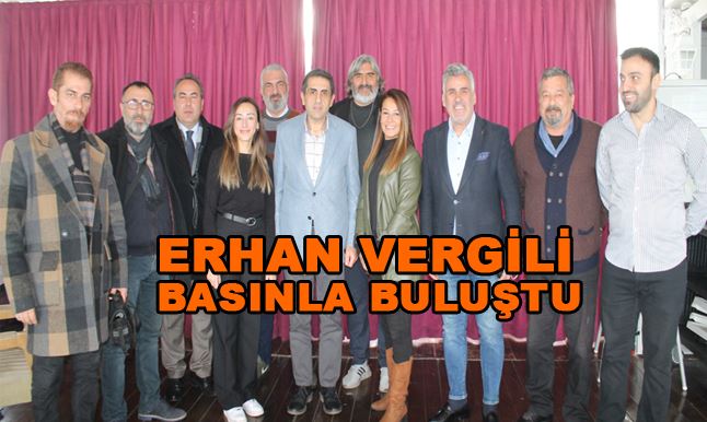 Erhan Vergili Gazetecilerle buluştu