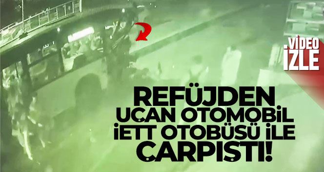 Ümraniye’de refüjden uçan otomobilin İETT otobüsü ile çarpıştığı  kaza kamerada