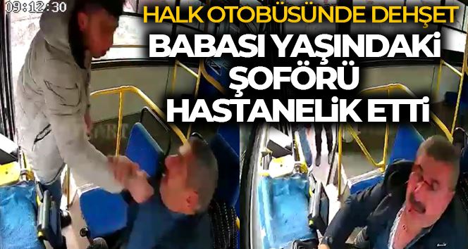 Halk otobüsünde dehşet anları, defalarca yumrukladı