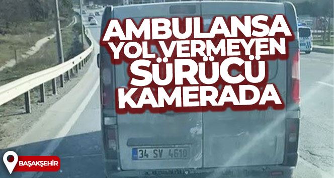 Ambulansa yol vermeyen sürücü kamerada