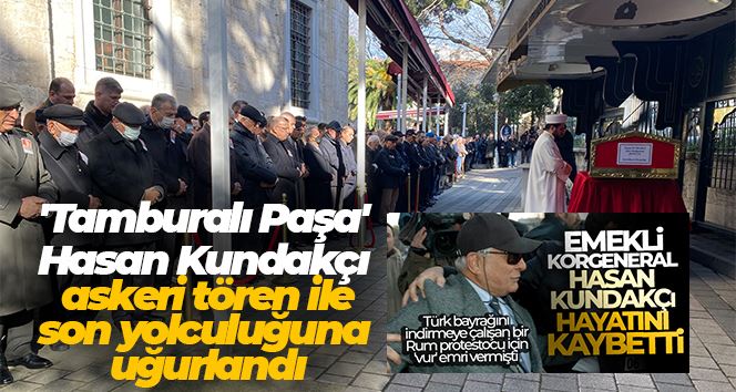 Emekli Korgeneral Hasan Kundakçı toprağa verildi