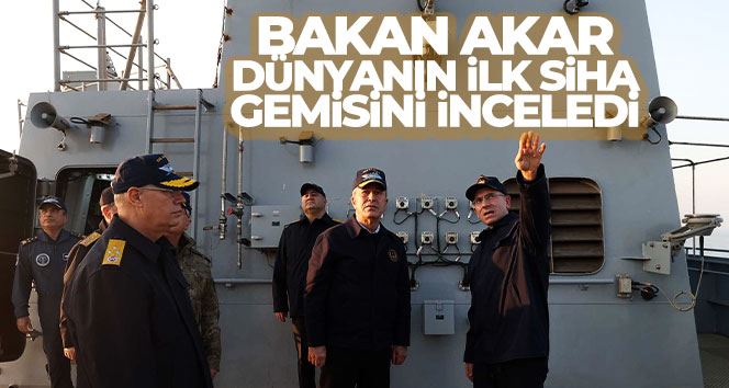 Bakan Akar, dünyanın ilk SİHA gemisini inceledi