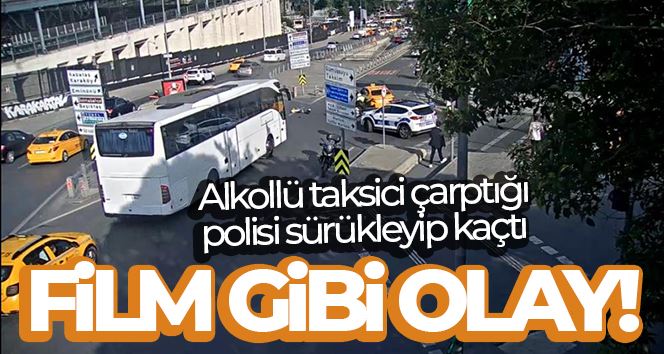 İstanbul’da film gibi olay kamerada: Alkollü taksici çarptığı polisi sürükleyip kaçtı