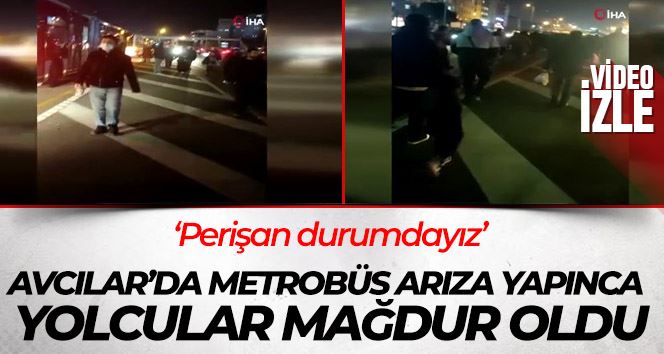 Avcılar’da metrobüs arıza yapınca yolcular mağdur oldu