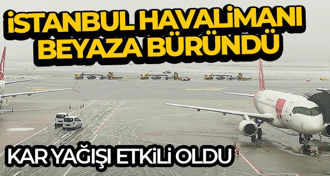 İstanbul Havalimanında kar yağışı etkili oldu