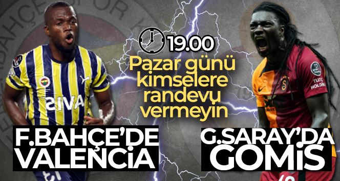 Galatasaray’da Gomis, Fenerbahçe’de Valencia