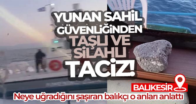 Yunan Sahil Güvenliğinden taşlı ve silahlı taciz