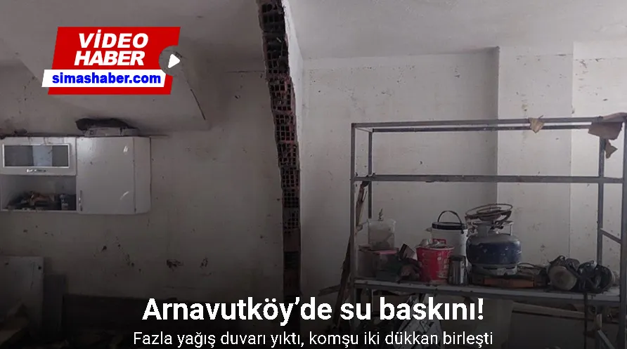 Arnavutköy’de yağmur duvarı yıktı, komşu iki dükkan birleşti