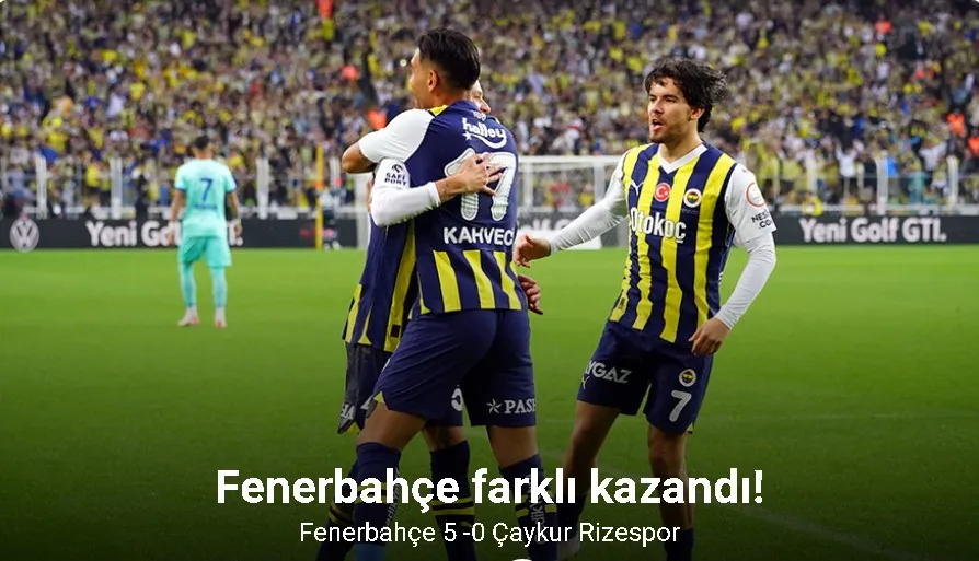 Trendyol Süper Lig: Fenerbahçe: 5 - Çaykur Rizespor: 0 (Maç sonucu)