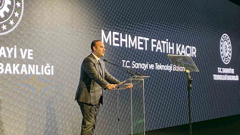 Sanayi ve Teknoloji Bakanı Mehmet Kacır: 