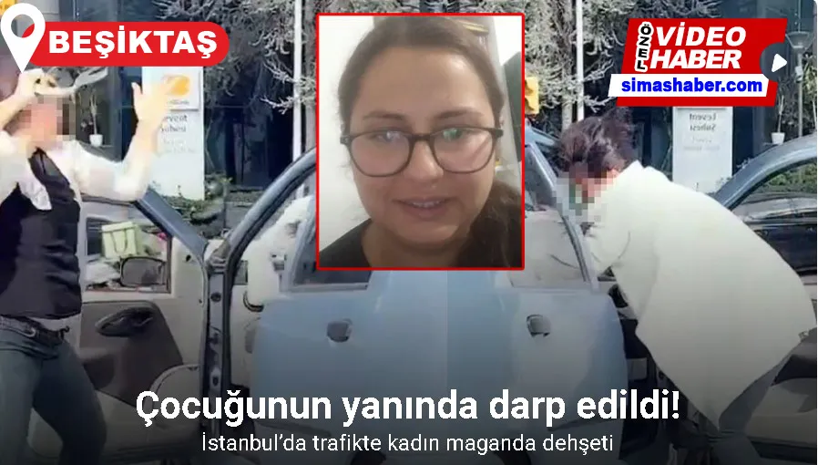 İstanbul’da trafikte kadın maganda dehşeti kamerada: Çocuğunun yanında darp edildi
