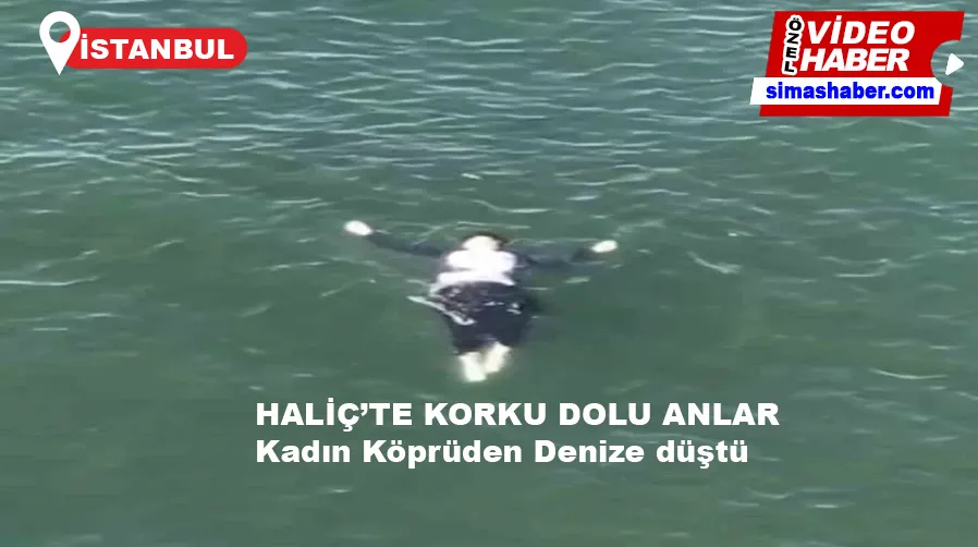 Haliç’te korku dolu anlar kamerada: Kadın köprüden denize düştü