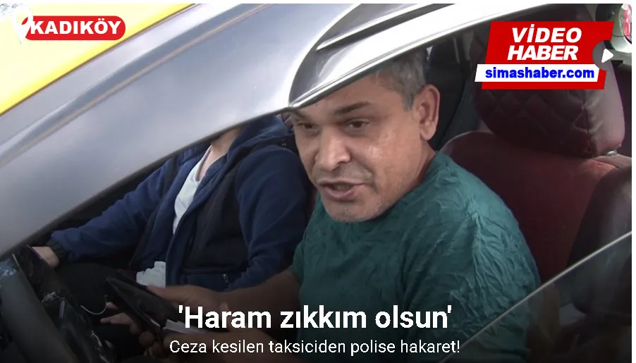 Ceza kesilen taksiciden polise hakaret: “Haram zıkkım olsun”