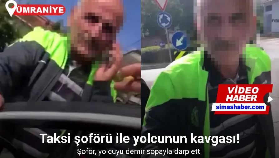 Ümraniye’de taksi şoförü, yolcuyu demir sopayla darp etti