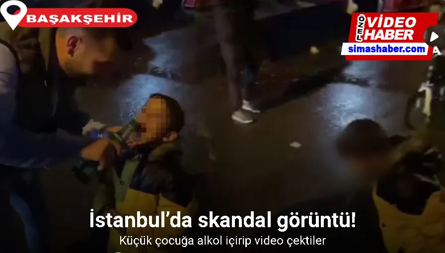 İstanbul’da skandal görüntü: Küçük çocuğa alkol içirip video çektiler