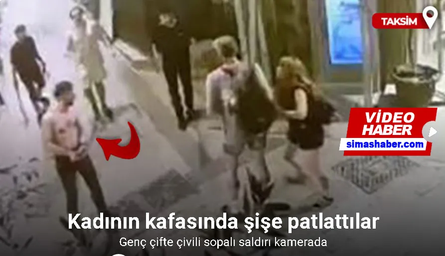 Taksim’de genç çifte çivili sopalı saldırı kamerada: Kadının kafasında şişe patlattılar