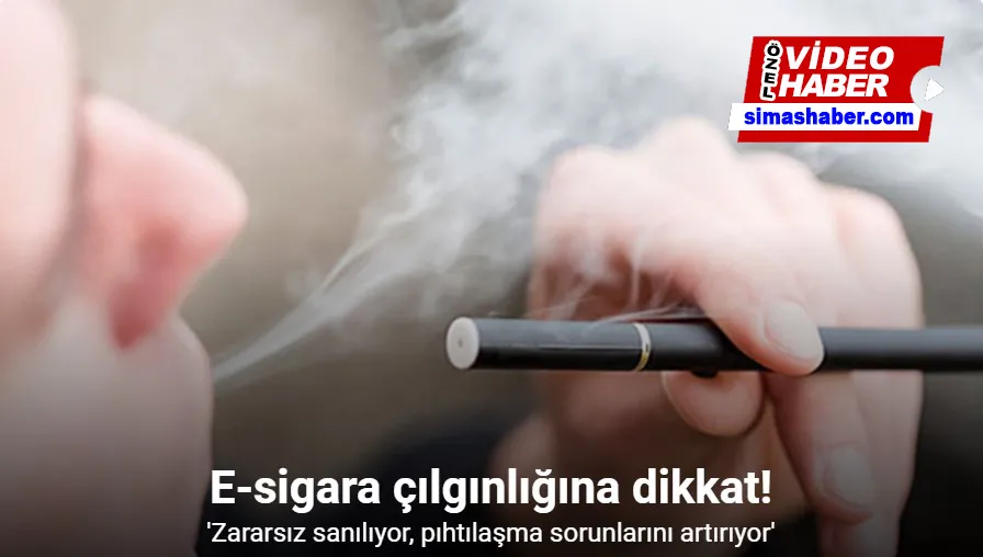 E-sigara çılgınlığına dikkat: “Zararsız sanılıyor, pıhtılaşma sorunlarını artırıyor